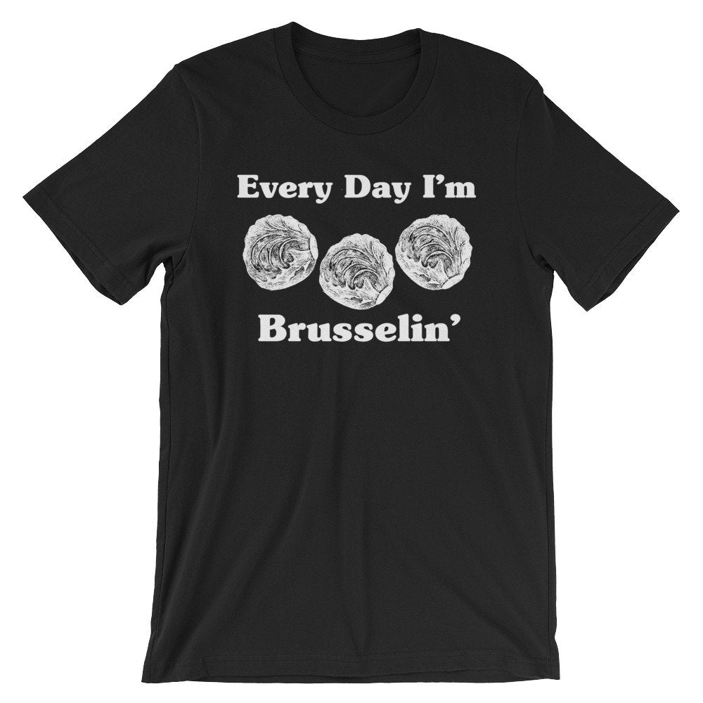 Every Day I'm Brusselin' Unisex Shirt - Vegan Shirt, Vegetarian Shirt, Vegetable TShirt, Vegan Gift, Vegetarian Gift, Gardening Shirt - Stag & Peach Co