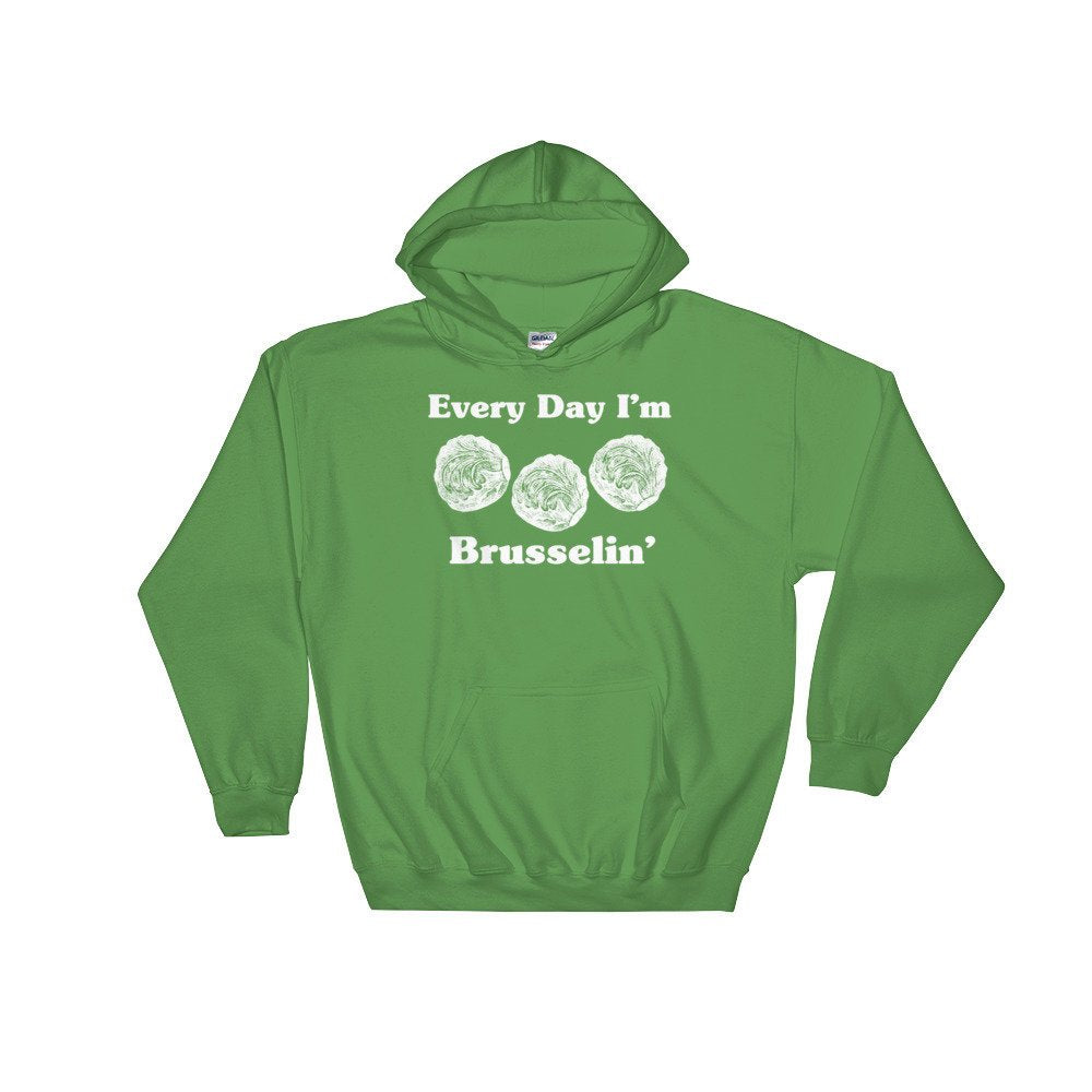 Every Day I'm Brusselin' Hoodie - Vegan Shirt, Vegetarian Shirt, Vegetable TShirt, Vegan Gift, Vegetarian Gift, Gardening Shirt