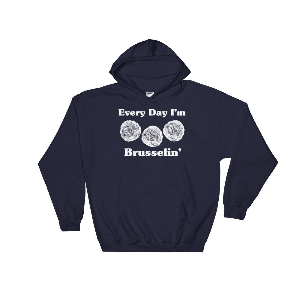 Every Day I'm Brusselin' Hoodie - Vegan Shirt, Vegetarian Shirt, Vegetable TShirt, Vegan Gift, Vegetarian Gift, Gardening Shirt