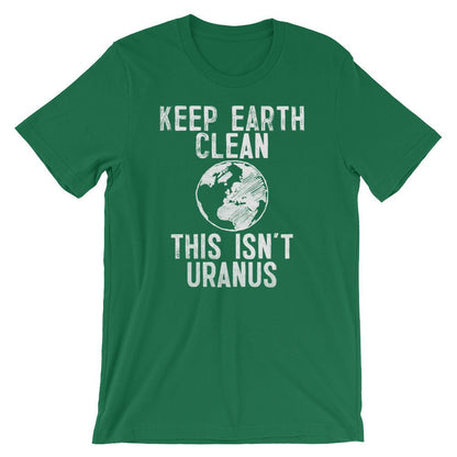 Keep Earth Clean This Isn't Uranus Unisex Shirt - Earth Day Shirt, Environmental TShirt, Nature Shirt, Climate Change Shirt,  Activist Shirt