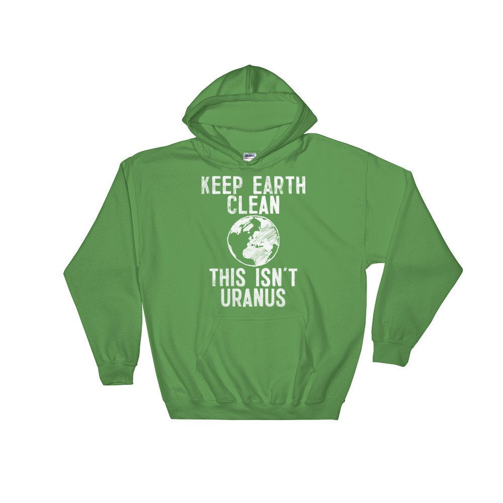 Keep Earth Clean This Isn't Uranus Hoodie - Earth Day Shirt, Environmental TShirt, Nature Shirt, Climate Change Shirt, Activist Shirt