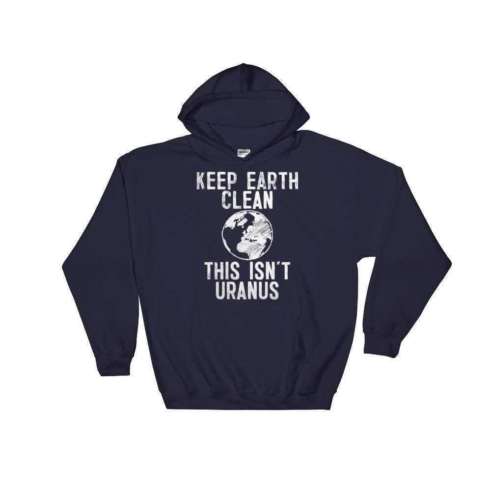 Keep Earth Clean This Isn't Uranus Hoodie - Earth Day Shirt, Environmental TShirt, Nature Shirt, Climate Change Shirt, Activist Shirt