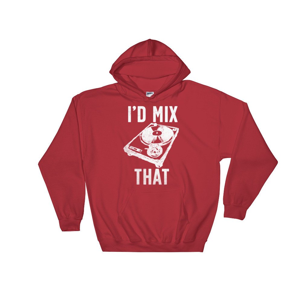 I'd Mix That Hoodie - DJ Shirt, DJ Techno TShirts, Disk Jockey Gift, Rave Clothing, Music TShirt, Techno Shirt