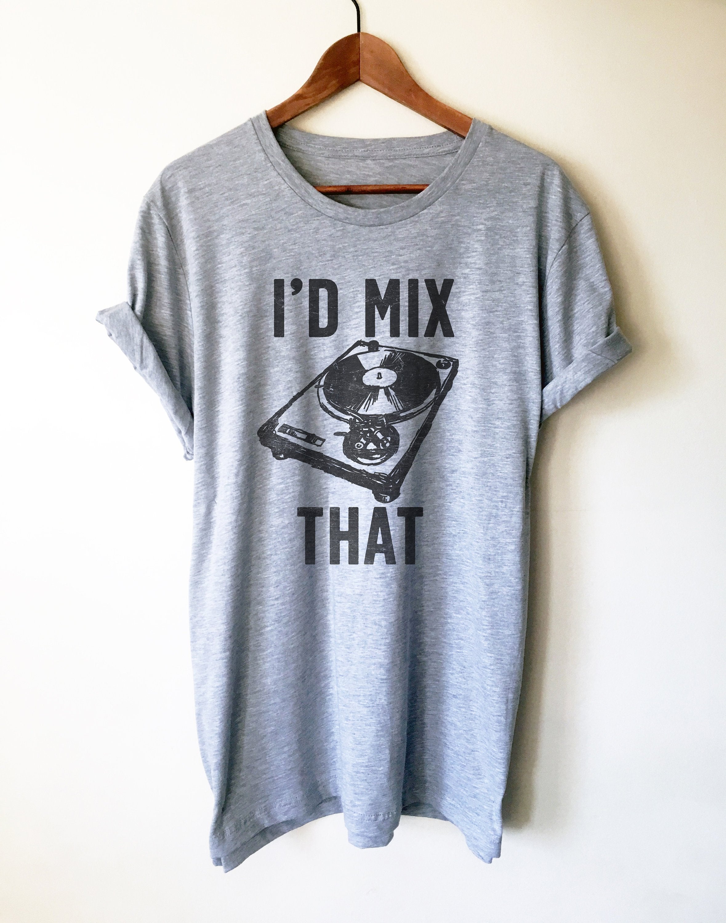 I'd Mix That Unisex Shirt - DJ Shirt, DJ Techno TShirts, Disk Jockey Gift, Rave Clothing, Music TShirt, Techno Shirt