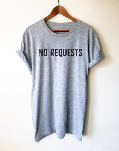 No Requests Unisex Shirt - DJ Shirt, DJ Techno TShirts, Disk Jockey Gift, Rave Clothing, Music TShirt, Techno Shirt
