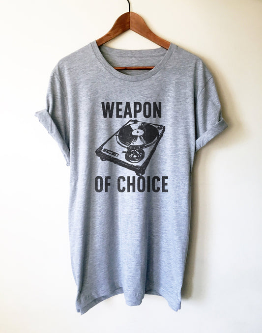 Weapon Of Choice Unisex Shirt - DJ Shirt, DJ Techno TShirts, Disk Jockey Gift, Rave Clothing, Music TShirt, Techno Shirt