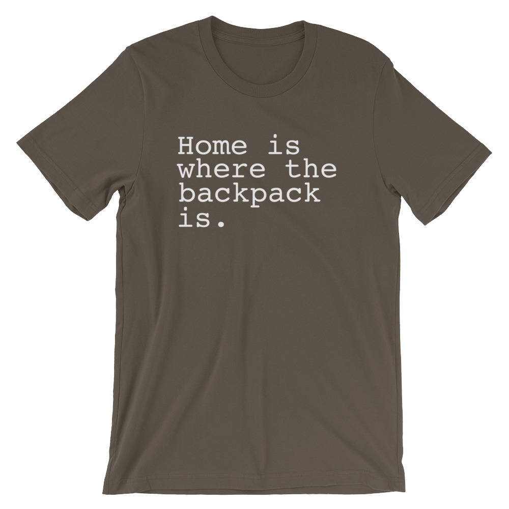 Home Is Where The Backpack Is. Unisex Shirt - Backpacking shirt | Adventure shirt | Travel shirt | World traveler shirt | Wanderlust shirt