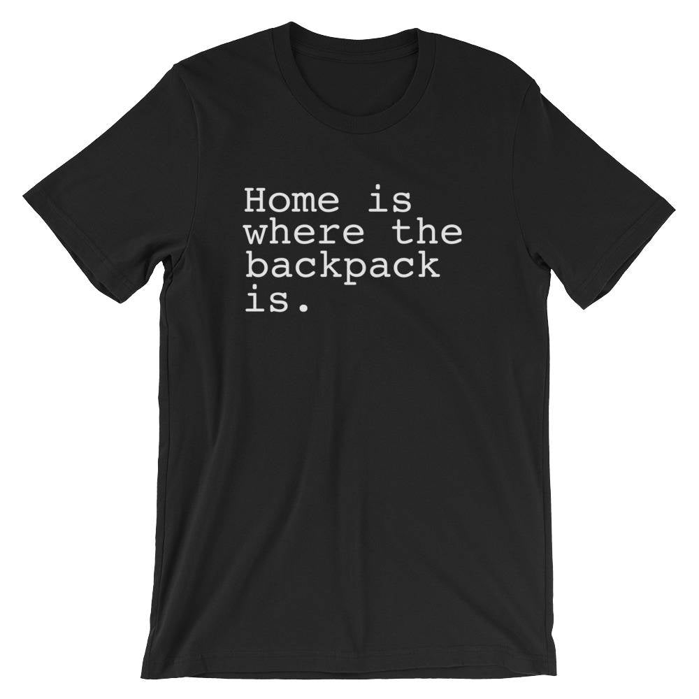 Home Is Where The Backpack Is. Unisex Shirt - Backpacking shirt | Adventure shirt | Travel shirt | World traveler shirt | Wanderlust shirt