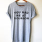 You Had Me At Bourbon Unisex Shirt -  Whiskey Shirt, Bourbon Shirt, Bourbon Lover Gift, Bourbon Shirt, Drinking Shirts, Funny Drinking Shirt