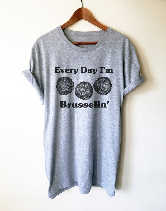 Every Day I'm Brusselin' Unisex Shirt - Vegan Shirt, Vegetarian Shirt, Vegetable TShirt, Vegan Gift, Vegetarian Gift, Gardening Shirt