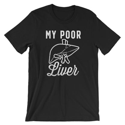 My Poor Liver Unisex Shirt - Drinking Shirts, Drunk Shirt, Funny Drinking Shirt, Drinking Team Shirts, Wine Lover Gift