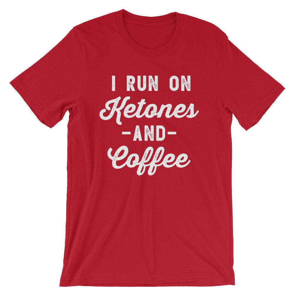 I Run On Ketones And Coffee Unisex Shirt - Ketones T Shirt, Ketones, Ketogenic Diet, Ketosis, Keto AF, Low Carb, Funny Workout Shirt