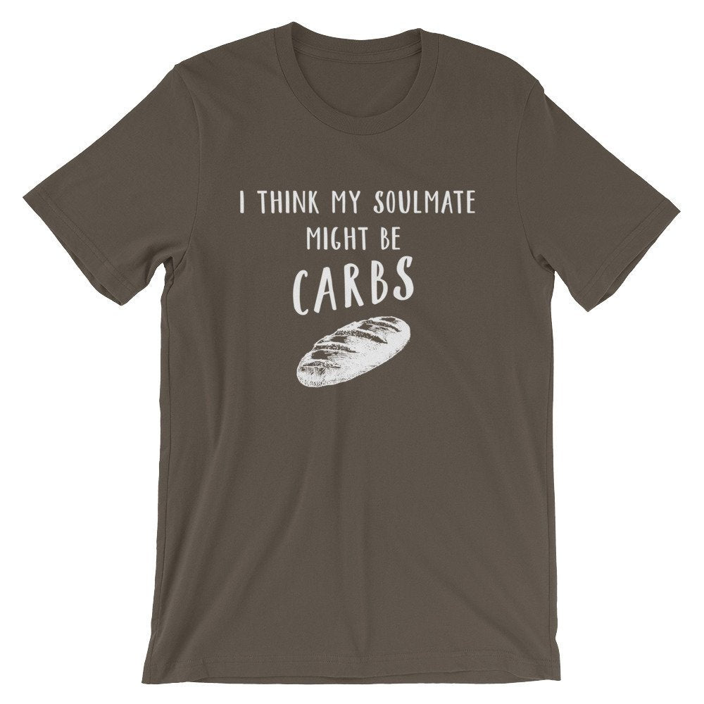 My Soulmate Might Be Carbs Unisex Shirt - Foodie Shirt, Foodie Gift, Funny Food Gift, Food Lover Gift, Bread Shirt, Baker Shirt, Chef Shirt