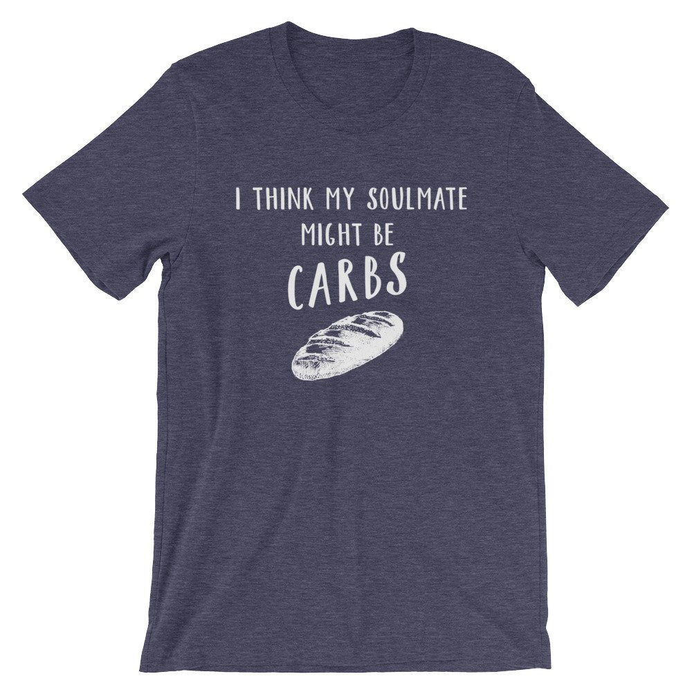 My Soulmate Might Be Carbs Unisex Shirt - Foodie Shirt, Foodie Gift, Funny Food Gift, Food Lover Gift, Bread Shirt, Baker Shirt, Chef Shirt - Stag & Peach Co