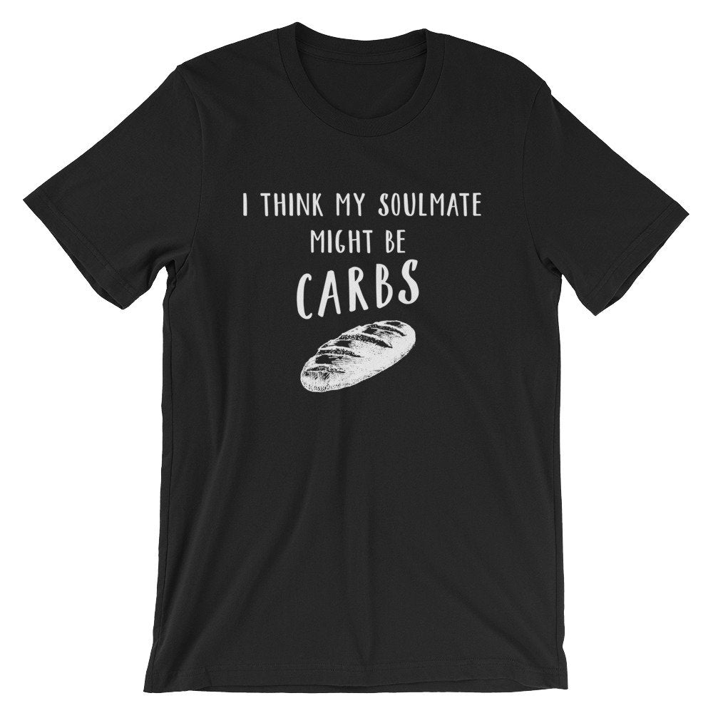 My Soulmate Might Be Carbs Unisex Shirt - Foodie Shirt, Foodie Gift, Funny Food Gift, Food Lover Gift, Bread Shirt, Baker Shirt, Chef Shirt - Stag & Peach Co