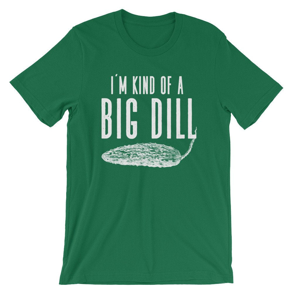 I'm Kind Of A Big Dill Unisex Shirt - Dill Shirt, Pickle Shirt, Pickles Shirt, Funny Vegan Shirt, Vegetable Shirt, Vegetarian Shirt - Stag & Peach Co