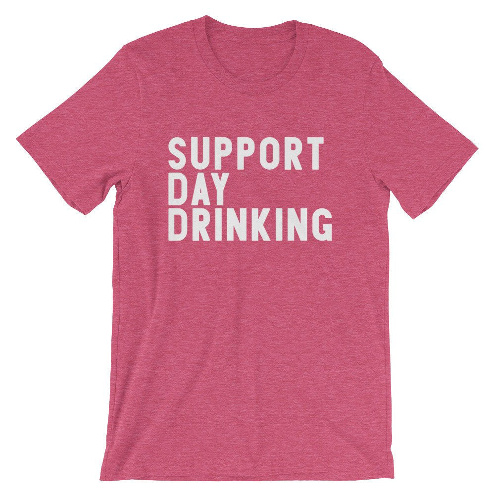 Support Day Drinking Unisex Shirt -- Day Drinking Shirt, Drinking Shirts, Drunk Shirt, Funny Drinking Shirt, Drinking Team Shirts - Stag & Peach Co