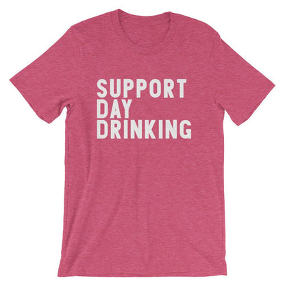 Support Day Drinking Unisex Shirt -- Day Drinking Shirt, Drinking Shirts, Drunk Shirt, Funny Drinking Shirt, Drinking Team Shirts
