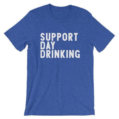 Support Day Drinking Unisex Shirt -- Day Drinking Shirt, Drinking Shirts, Drunk Shirt, Funny Drinking Shirt, Drinking Team Shirts