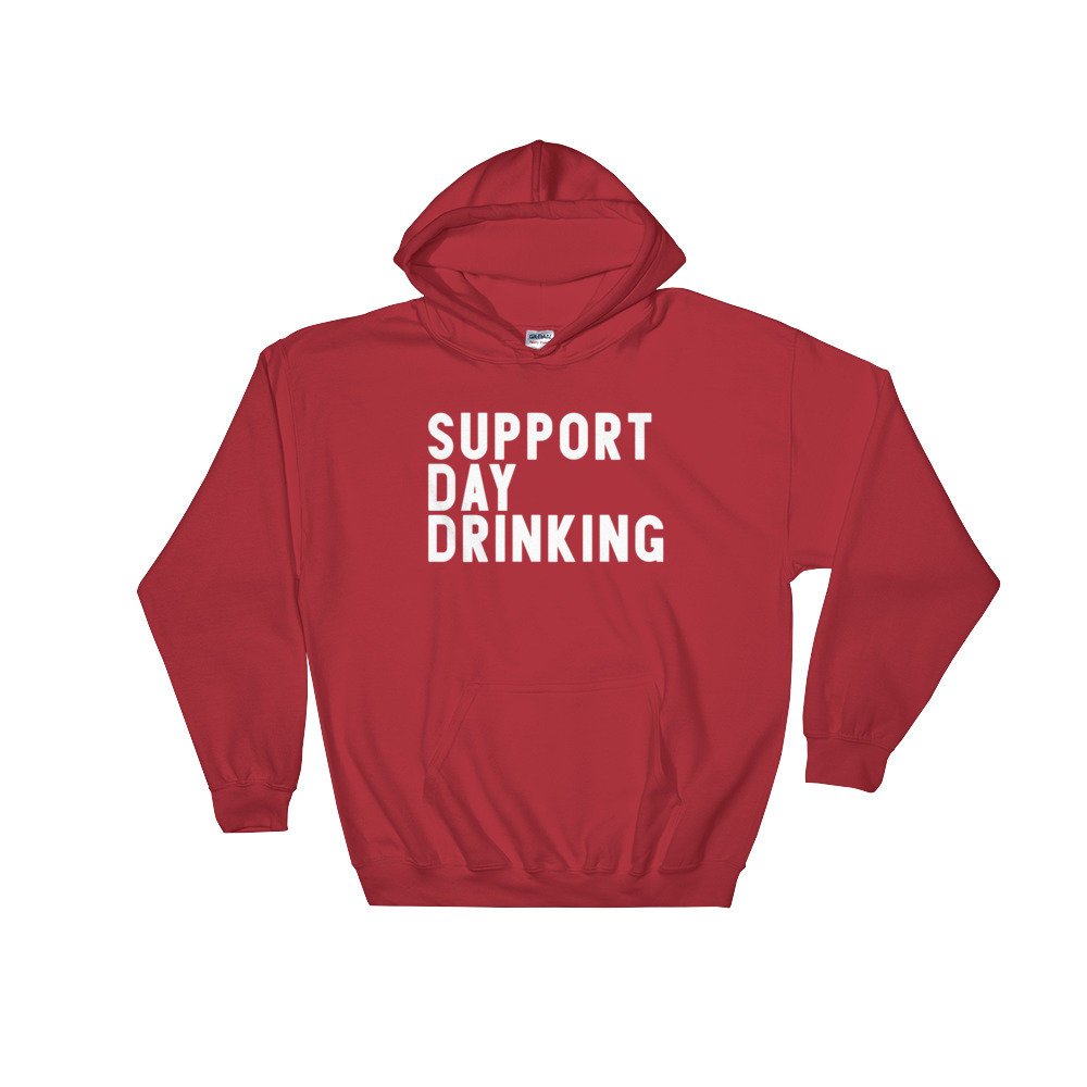 Support Day Drinking Hoodie -- Day Drinking Shirt, Drinking Shirts, Drunk Shirt, Funny Drinking Shirt, Drinking Team Shirts, Bachelorette - Stag & Peach Co