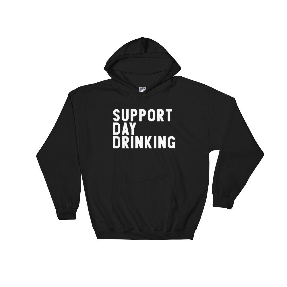 Support Day Drinking Hoodie -- Day Drinking Shirt, Drinking Shirts, Drunk Shirt, Funny Drinking Shirt, Drinking Team Shirts, Bachelorette - Stag & Peach Co