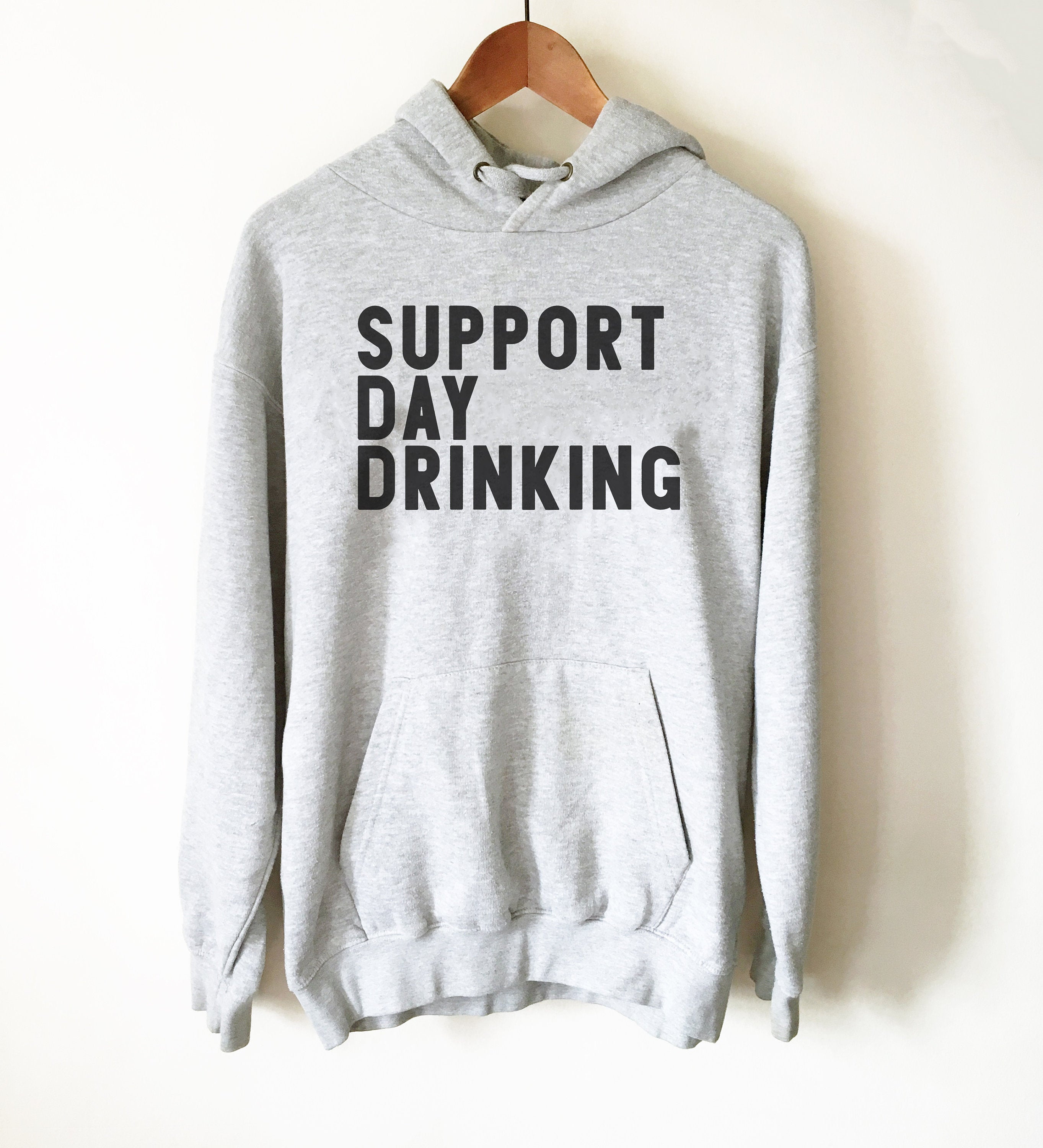 Support Day Drinking Hoodie -- Day Drinking Shirt, Drinking Shirts, Drunk Shirt, Funny Drinking Shirt, Drinking Team Shirts, Bachelorette - Stag & Peach Co