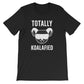 Totally Koalafied Unisex Shirt -