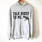 Talk Birdy To Me Hoodie - Bird watching shirt | Bird watching gift | Birding | Ornithology | Bird lover gift | Women bird shirt
