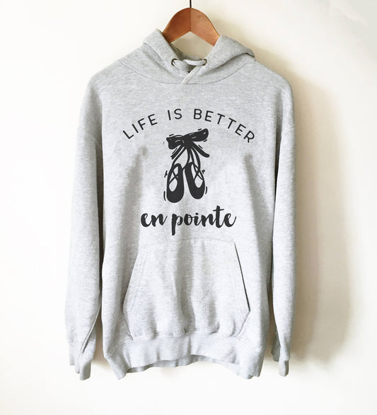 Life Is Better En Pointe Hoodie - Ballet shirt | dance shirt | ballerina shirt | ballet | ballerina | dancer gift