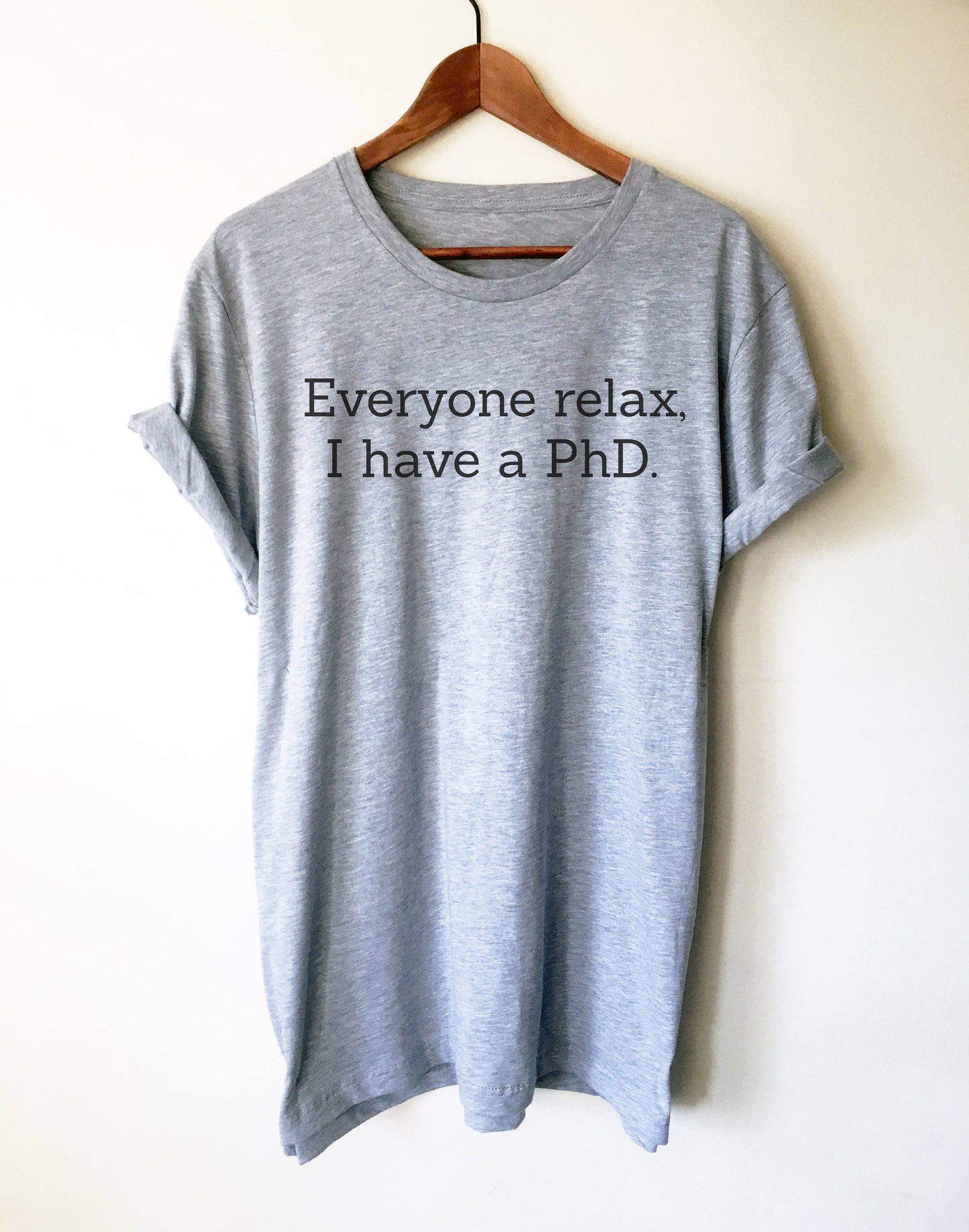 Everyone Relax, I Have A PhD Unisex Shirt - phd graduation gift - Doctor Gift For Her - Funny Doctor T-Shirt - Unique Doctor Shirt