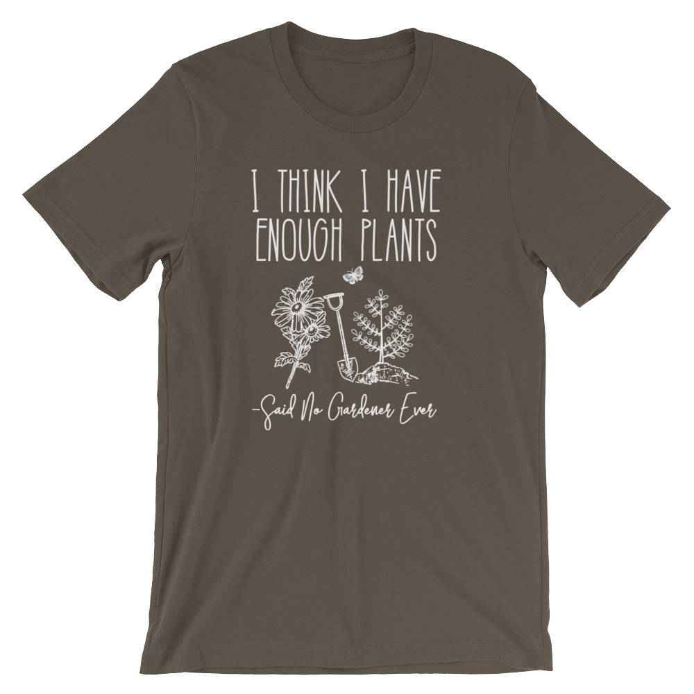 I Think I Have Enough Plants (Said No Gardener Ever) Unisex Shirt - Gardening shirt, Gardening gift, Gifts for gardeners, Plant shirt