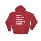 Sorry I'm Late I Didn't Want To Come Hoodie - Introvert shirt, Introvert gift, Introverts unite, Antisocial shirt, Socially awkward