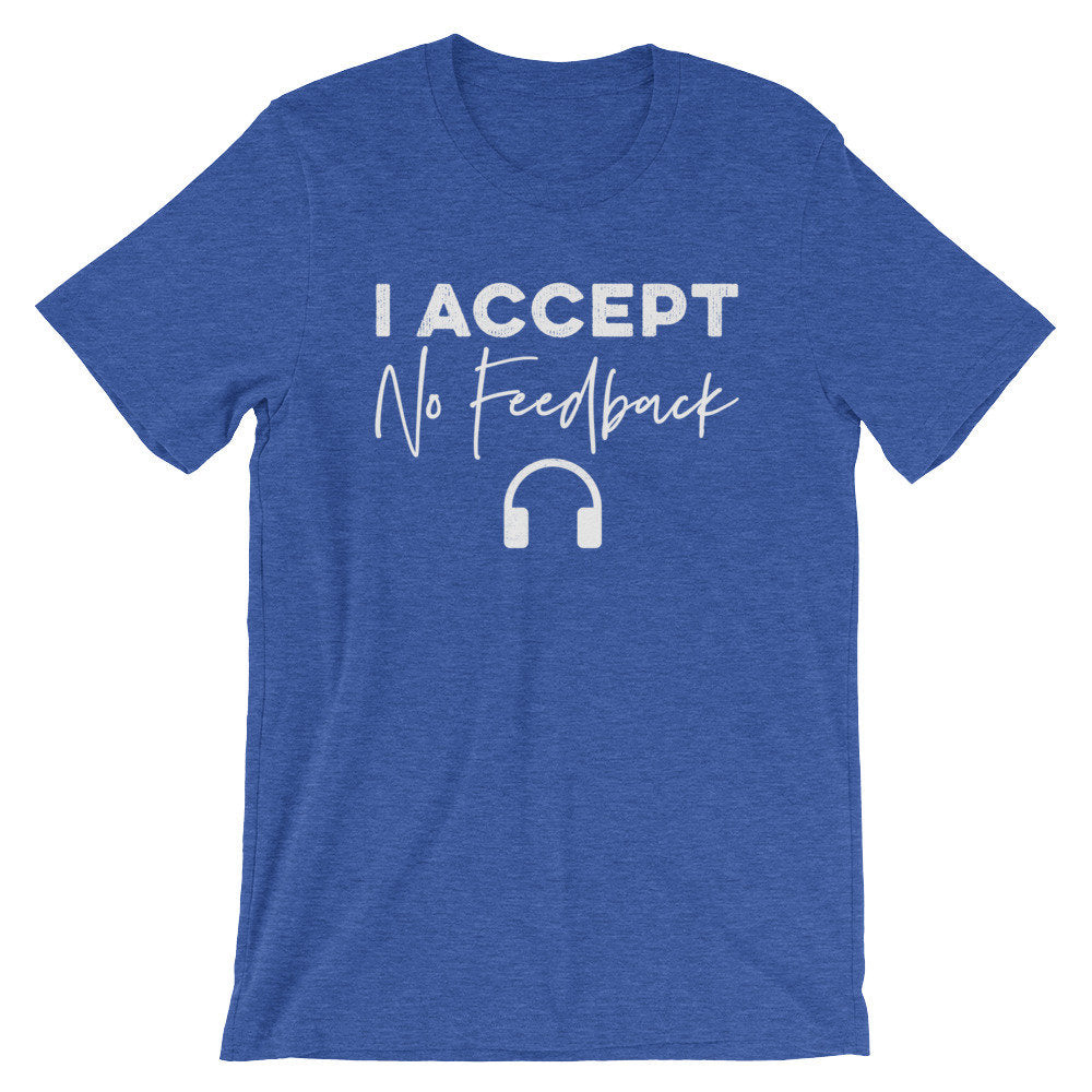 I Accept No Feedback Unisex Shirt - Audio Engineer Shirt, Assistant Engineer, Sound Guy, Sound Girl, Sound Engineer, Record Producer