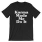 Karma Made Me Do It Unisex Shirt - Hippie Clothes, Festival Clothing, Bohemian, Yoga Gifts, Yoga Shirt, Meditation Shirt, Namaste Shirt