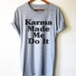 Karma Made Me Do It Unisex Shirt - Hippie Clothes, Festival Clothing, Bohemian, Yoga Gifts, Yoga Shirt, Meditation Shirt, Namaste Shirt