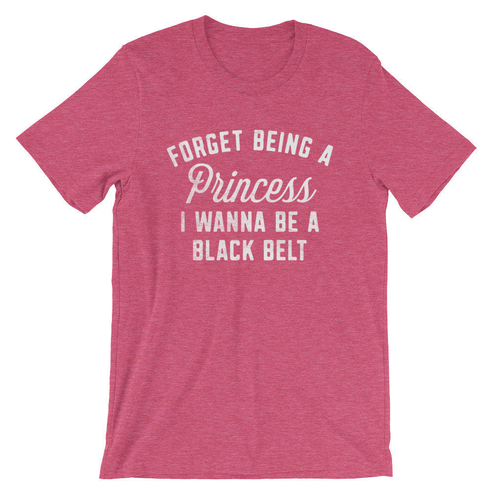Forget Being A Princess I Wanna Be A Black Belt Unisex Shirt - Karate Shirt, Karate Gift, Martial Arts, Judo, Jiu Jitsu, Kung Fu, Coach Gift