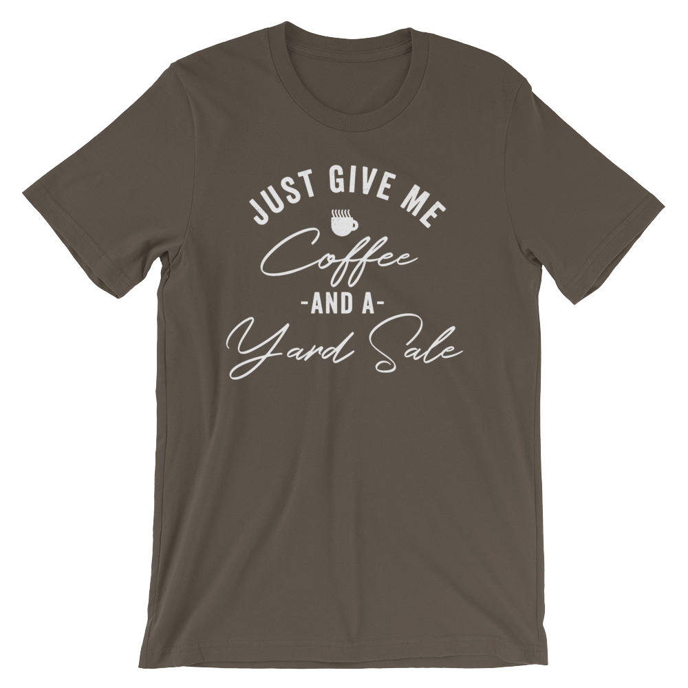 Just Give Me A Coffee And A Yard Sale Unisex Shirt - Yard sale | Garage sale | Treasure hunter | Swap meet | Flea market | Coffee Shirt
