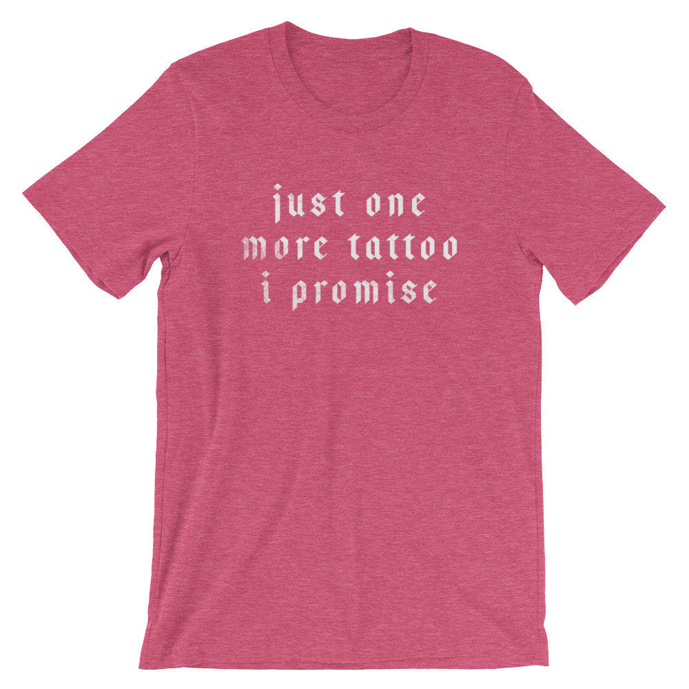 Just One More Tattoo I Promise Unisex Shirt - Tattoo Artist Gifts, Tattoo TShirt, Tattoo Gifts, Tattoo Shirt, Tattoo Tee, Hipster Shirt