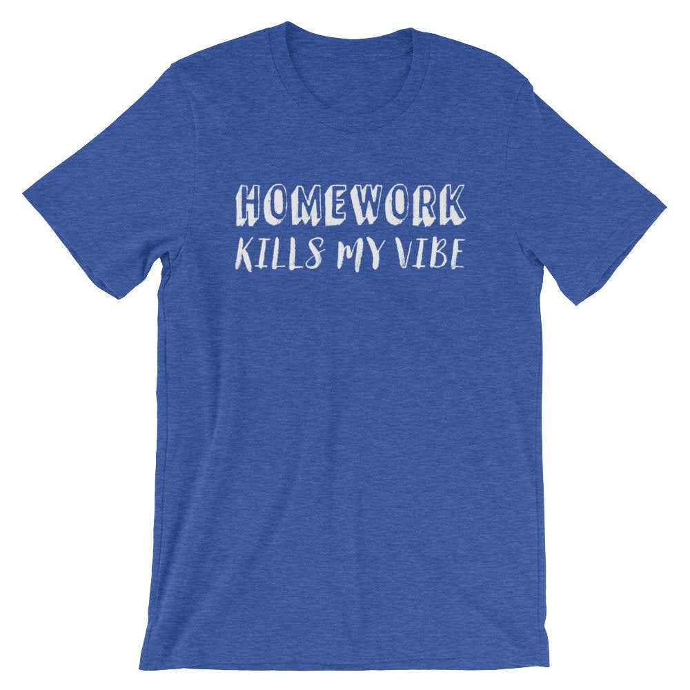 Homework Kills My Vibe Unisex Shirt - College Student Gift, Dental Student Gift, Law Student, Medical Student Gift, Nursing Student