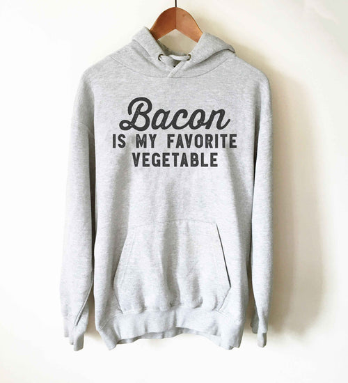 Bacon Is My Favorite Vegetable Hoodie