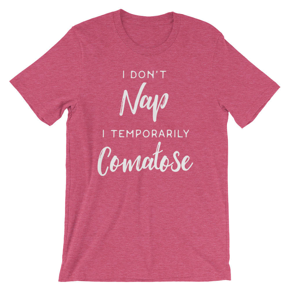 I Don't Nap I Temporarily Comatose Unisex Shirt - Nap shirt | Lazy girl shirts | Lazy day tshirt | Lazy day shirt | Brunch shirt