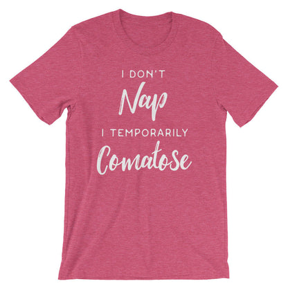 I Don't Nap I Temporarily Comatose Unisex Shirt - Nap shirt | Lazy girl shirts | Lazy day tshirt | Lazy day shirt | Brunch shirt