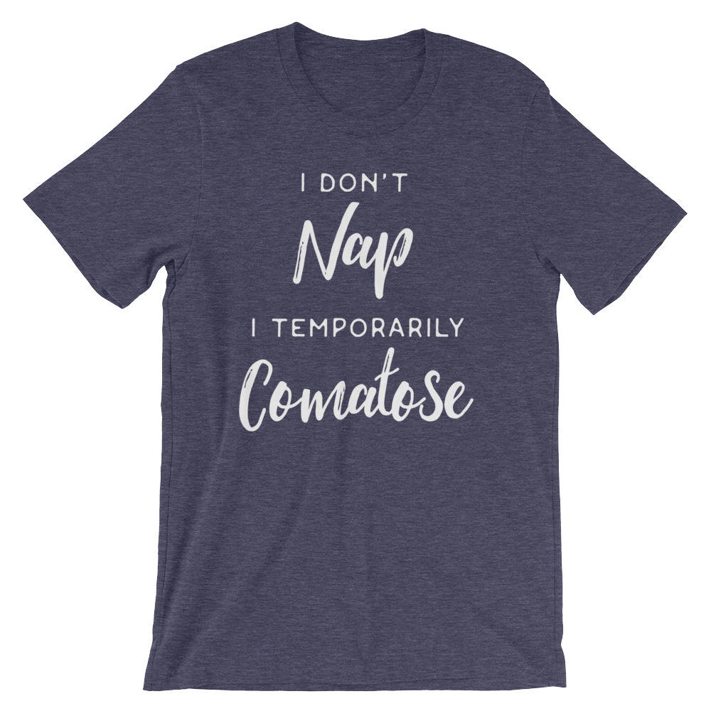 I Don't Nap I Temporarily Comatose Unisex Shirt - Nap shirt | Lazy girl shirts | Lazy day tshirt | Lazy day shirt | Brunch shirt