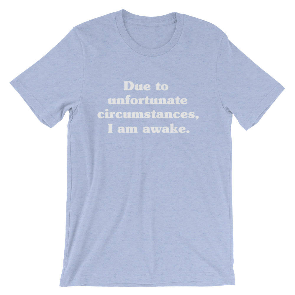 Due To Unfortunate Circumstances, I Am Awake Unisex Shirt - Nap shirt | Lazy girl shirts | Lazy day tshirt | Lazy day shirt - Stag & Peach Co