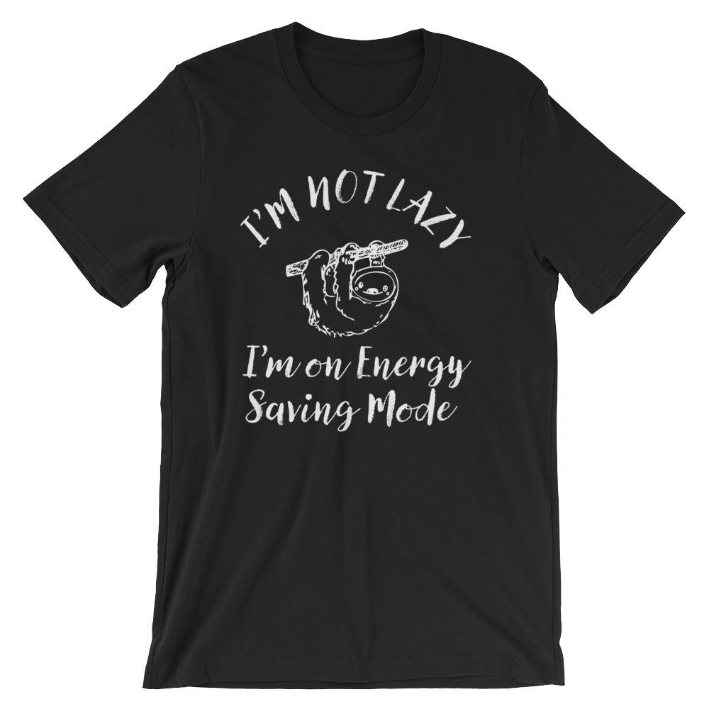 I'm Not Lazy I'm On Energy Saving Mode Unisex Shirt - Sloth Shirt, Sloth gift, Sloth lover, Nap shirt, Lazy girl shirts, Lazy day tshirt