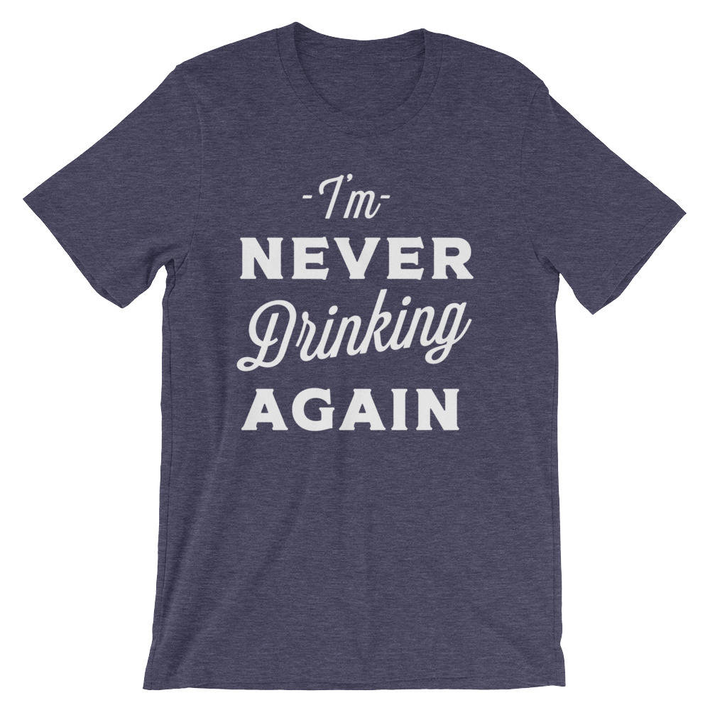 I'm Never Drinking Again Unisex Shirt - Hangover shirt | Drinking shirt | Drunk shirt | Beer shirt | Drinking shirts - Stag & Peach Co