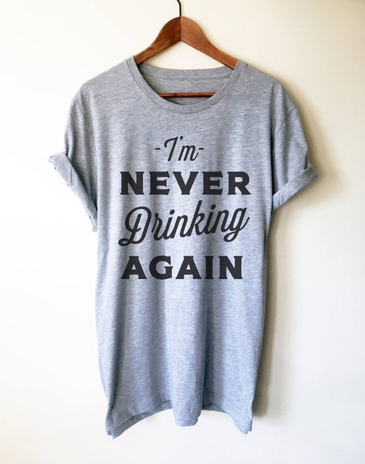 I'm Never Drinking Again Unisex Shirt - Hangover shirt | Drinking shirt | Drunk shirt | Beer shirt | Drinking shirts