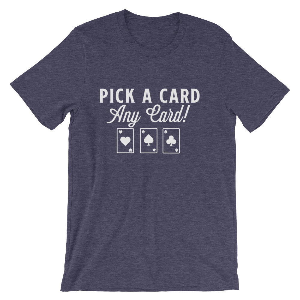 Pick A Card, Any Card Unisex T-Shirt - Magician Shirt, Magician, Magic Shirt, Illusionist, Illusion, Tricks, Magic