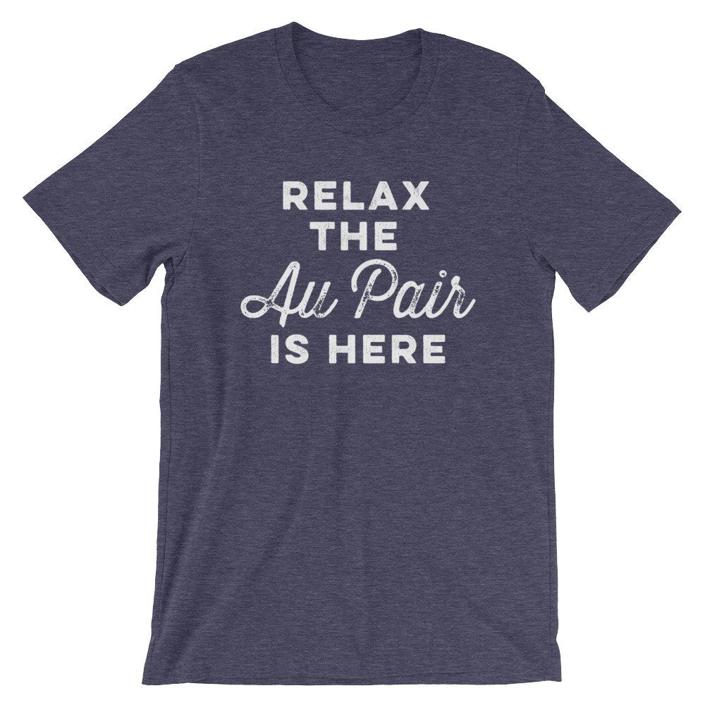 Relax The Au Pair Is Here Unisex Shirt - Au Pair Shirt, Au Pair Gift, Nanny Shirt, Nanny Gift, Super Nanny, Daycare Gift, Nanny Life