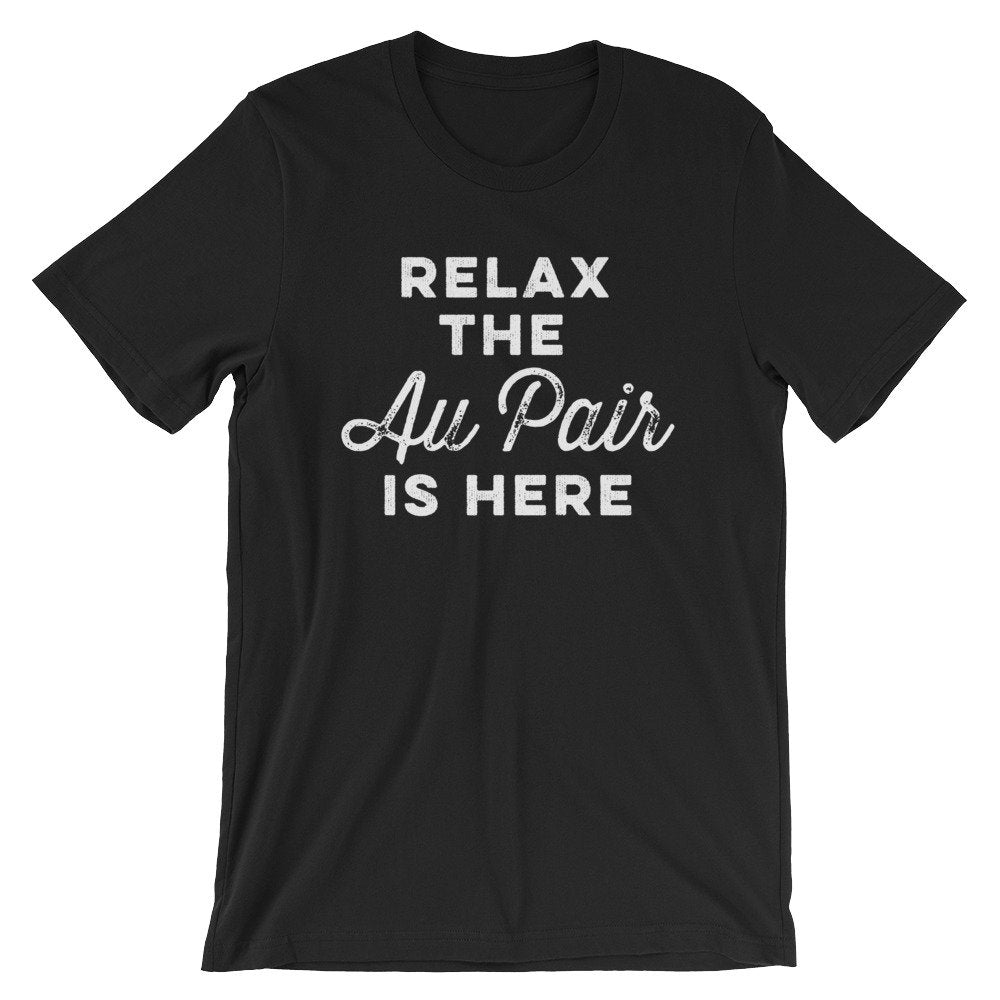 Relax The Au Pair Is Here Unisex Shirt - Au Pair Shirt, Au Pair Gift, Nanny Shirt, Nanny Gift, Super Nanny, Daycare Gift, Nanny Life